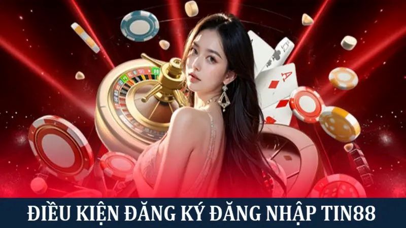 Điều kiện bắt buộc để đăng ký, đăng nhập Tin88