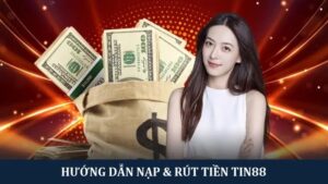 Hướng dẫn nạp rút tiền Tin88 từ A - Z cho người mới