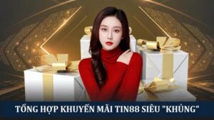 Tổng hợp khuyến mãi Tin88 siêu khủng cho hội viên